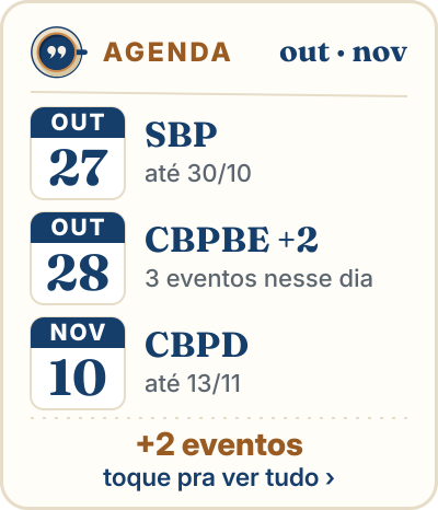 Agenda: 27/10 a 30/10 SBP: Reunião Anual de Psicologia; 28/10 CBPBE: Psicologia Baseada em Evidências e mais 2 no mesmo dia; 10/11 a 13/11 CBPD: Psicologia do Desenvolvimento; mais 2 eventos. Toque para ver a agenda completa.
